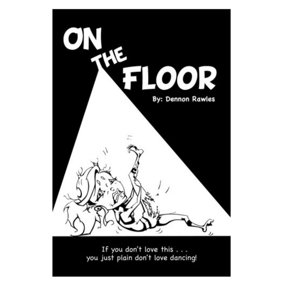 Book - On The Floor: If You Don't Love This, You Just Plain Don't Love Dancing!